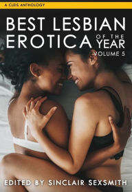 Best Lesbian Erotica of the Year, Volume 5 Sinclair Sexsmith Author