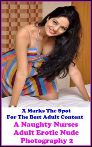 Sex Stories & Erotica Photography: A Naughty Nurses Adult Erotic Nude Photography 2 ( Erotic Photography, Erotic Stories, Nude Photos, Naked , Adult N