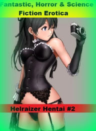 Fantastic, Horror & Science Fiction Erotica: Helraizer Hentai #2 ( Erotic Photography, Erotic Stories, Nude Photos, Naked , Adult Nudes, Breast, Domin