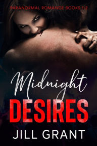 MIDNIGHT DESIRES: PARANORMAL ROMANCE BOOKS 1-2 JILL GRANT Author