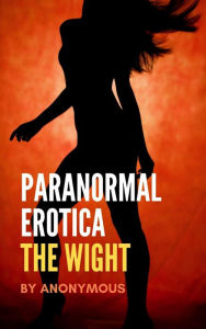 Paranormal Erotica: The Wight Anonymous Author
