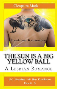 The Sun is a Big Yellow Ball: A Lesbian Romance Cleopatra Mark Author