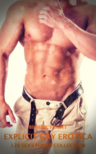 Explicit Gay Erotica - Volume 5: 120 Sex Stories Collection Benedict Hunt Author