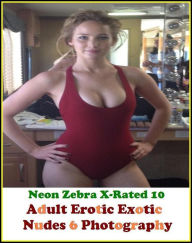 Erotica: Neon Zebra X-Rated 10! Adult Erotic Exotic Nudes 6 Photography ( Erotic Photography, Erotic Stories, Nude Photos, Naked , Adult Nudes, Breast