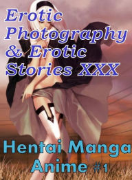 Erotica Hantai: Erotic Photography & Erotic Stories XXX Hentai Manga Anime #1 ( Erotic Photography, Erotic Stories, Nude Photos, Naked, Adult Nudes, D