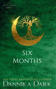 Six Months (Seven Series #2) Dannika Dark Author