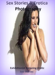 Sex Stories & Erotica Photography: Exhibitionist Amazing Erotic Sex Stories ( Erotic Photography, Erotic Stories, Nude Photos, Naked , Adult Nudes, Br