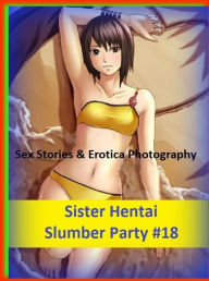 Sex Stories & Erotica Photography: Sister Hentai Slumber Party #18 ( Erotic Photography, Erotic Stories, Nude Photos, Naked , Adult Nudes, Breast, Dom