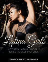 Latina Girls: Hot Sexy Latina Lingerie Girls Models Pictures Erotica Photo Art Lover Author