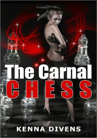 The Carnal Chess - BDSM Erotica/Menage Erotica/Multiple Partner Erotica/Interracial Erotica Kenna Divens Author