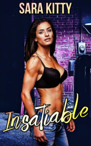 Insatiable: (Taboo, Forbidden, First Time Sex, Dubcon, Dubious Consent, Forced Submission Sex, Age Difference) Sara Kitty Author