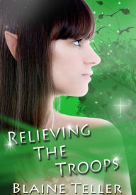 Relieving The Troops - Fantasy Erotica/Multiple Partner Erotica Blaine Teller Author