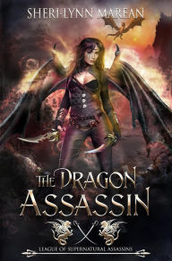 The Dragon Assassin (League of Supernatural Assassins) Sheri-Lynn Marean Author