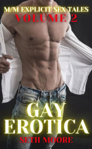 Gay Erotica - Volume 2: M-M Explicit Sex Tales Seth Moore Author