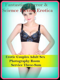 Fantastic, Horror & Science Fiction Erotica: Erotic Couples Adult Sex Photography Room Service Three-Sum ( Erotic Photography, Erotic Stories, Nude Ph