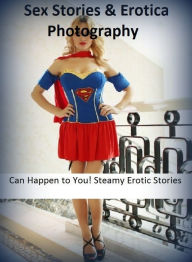 Sex Stories & Erotica Photography: Can Happen to You! Steamy Erotic Stories ( Erotic Photography, Erotic Stories, Nude Photos, Naked , Adult Nudes, Br