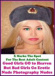 Confessions:X Marks The Spot for The Best Adult Books! Good Girls GO to Heaven But Bad Girls Go Erotic Nude Photography Nudes (Erotic Photography, Ero
