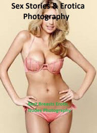 Sex Stories & Erotica Photography: Best Breasts Erotic Nudes Photography ( Erotic Photography, Erotic Stories, Nude Photos, Naked , Adult Nudes, Breas
