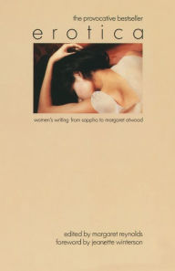 Erotica: Women's Writing from Sappho to Margaret Atwood Margaret Reynolds Author