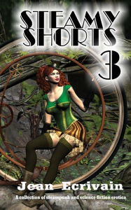 Steamy Shorts 3: A collection of Steampunk and Science Fiction Erotica short fiction Jean Ecrivain Author