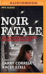 Noir Fatale Larry Correia (Editor) Author