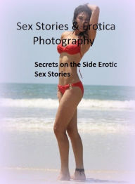 Sex Stories & Erotica Photography: Secrets on the Side Erotic Sex Stories ( Erotic Photography, Erotic Stories, Nude Photos, Naked , Adult Nudes, Brea