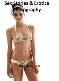 Sex Stories & Erotica Photography: Bare Ass Erotica ( Erotic Photography, Erotic Stories, Nude Photos, Naked , Adult Nudes, Breast, Domination, Bare A