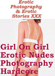 Erotica Porn: Erotic Photography & Erotic Stories XXX Girl On Girl Erotic Nudes Photography Hardcore ( Erotic Photography, Erotic Stories, Nude Photos