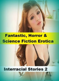 Fantastic, Horror & Science Fiction Erotica: Interracial Stories 2 ( Erotic Photography, Erotic Stories, Nude Photos, Naked , Adult Nudes, Breast, Dom