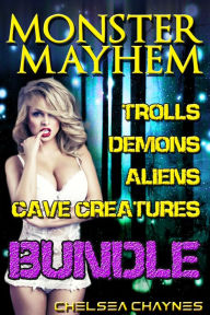 Monster Mayhem Bundle (Monster Erotica: Trolls, Demons, Aliens & Cave Creatures) Chelsea Chaynes Author