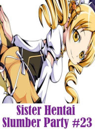 Erotica Book: Hottest Hot Prison Sister Hentai Slumber Party #23 ( sex, porn, fetish, bondage, oral, anal, ebony, hentai, domination, erotic photograp
