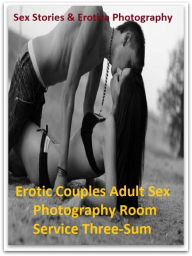 Sex Stories & Erotica Photography: Erotic Couples Adult Sex Photography Room Service Three-Sum ( Erotic Photography, Erotic Stories, Nude Photos, Nake