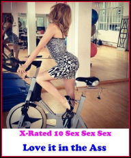 Hentai: X-Rated 10 Sex Sex Sex Love it in the Ass ( Gay, Fetish, Bondage, Sex, Erotic, Erotica, Hentai, Oral, Submisive, Confession, Erotica Photo, Ad