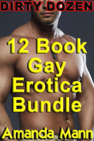 Dirty Dozen: 12 Book Gay Erotica Bundle Amanda Mann Author