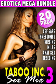 Taboo Inc. Sex Mix 3 : 20 Pack Erotica Mega Bundle (Anal Sex Erotica Virgin Erotica Breeding Erotica MILF Erotica Age Gap Erotica Threesome Erotica) T