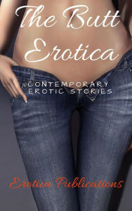 The Butt Erotica: Contemporary Erotic Stories Nancy Harrington Author