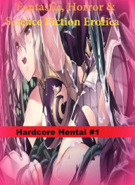 Fantastic, Horror & Science Fiction Erotica: Hardcore Hentai #1 ( Erotic Photography, Erotic Stories, Nude Photos, Naked , Adult Nudes, Breast, Domina