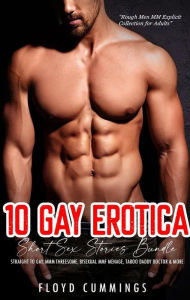 10 Gay Erotica Short Sex Stories Bundle: Straight to Gay, MMM Threesome, Bisexual MMF Menage, Taboo Daddy Doctor & More Floyd Cummings Author