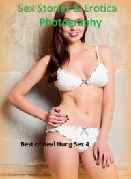 Sex Stories & Erotica Photography: Best of Real Hung Sex 4 ( Erotic Photography, Erotic Stories, Nude Photos, Naked , Adult Nudes, Breast, Domination,