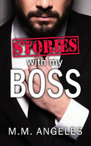 Stories with my Boss: An Office Gay Erotica Collection M.M. Angeles Author