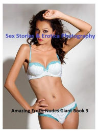 Sex Stories & Erotica Photography: Amazing Erotic Nudes Giant Book 3 ( Erotic Photography, Erotic Stories, Nude Photos, Naked , Adult Nudes, Breast, D