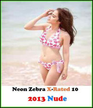 Erotica: Neon Zebra X-Rated 10! 2013 Nude ( Erotic Photography, Erotic Stories, Nude Photos, Naked , Adult Nudes, Breast, Domination, Bare Ass, Lesbia