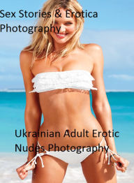 Sex Stories & Erotica Photography: Ukrainian Adult Erotic Nudes Photography ( Erotic Photography, Erotic Stories, Nude Photos, Naked , Adult Nudes, Br