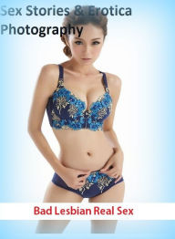 Sex Stories & Erotica Photography: Bad Lesbian Real Sex ( Erotic Photography, Erotic Stories, Nude Photos, Naked , Adult Nudes, Breast, Domination, Ba