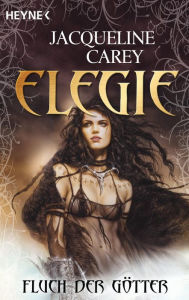 Elegie - Fluch der Götter: Roman Jacqueline Carey Author