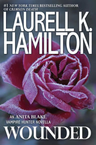 Wounded: An Anita Blake, Vampire Hunter Novella Laurell K. Hamilton Author