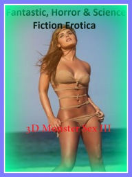 Fantastic, Horror & Science Fiction Erotica: 3D Monster Sex III ( Erotic Photography, Erotic Stories, Nude Photos, Naked , Adult Nudes, Breast, Domina