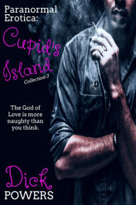 Paranormal Erotica: Cupid's Island Collection 3 Dick Powers Author