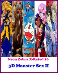 Erotica: Neon Zebra X-Rated 10! 3D Monster Sex II ( Erotic Photography, Erotic Stories, Nude Photos, Naked , Adult Nudes, Breast, Domination, Bare Ass