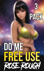 Do Me Free Use: (Taboo, Dubcon, Dubious Consent, Forced Submission Sex, Erotica Bundle, Erotica Box Set, Gangbang, Ganged, Age Gap) Rose Rough Author